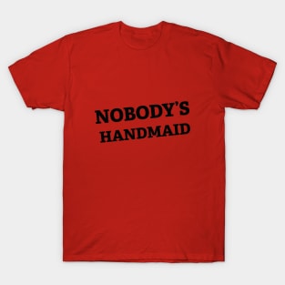 Nobody's Handmaid T-Shirt